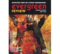 Evergreen Review: Dispatches from the Literary Underground: Covers & Essays 1957-1973