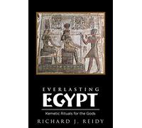 Everlasting Egypt: Kemetic Rituals for the Gods