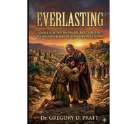Everlasting: Grace for the Wayward, Rest for the Weary, and the Love that Never Lets Go
