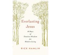 Everlasting Jesus: 40 Days of Timeless Wisdom for Modern Living