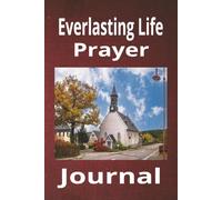 Everlasting Life Prayer Journal: Write Your Prayers and Answers in This Notebook | 110 Pages | 6x9 Inches | Great Gift Idea