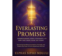 Everlasting Promises: Understanding Godly Covenants and How They Shape Your Life Today