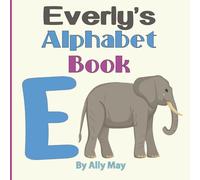 Everly's Alphabet Book: A Children's Personalized Animal ABCs and 123s