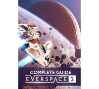 EVERSPACE 2 Complete Guide: Tips, Tricks, Strategies, Cheats, Hints and More!