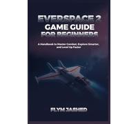 Everspace 2 Game Guide for Beginners: A Handbook to Master Combat, Explore Smarter, and Level Up Faster