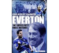 Everton Greatest Games: The Toffees' Fifty Finest Matches