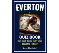 Everton Quiz Book: Test Your Toffees Trivia - How Much Do You Really Know?