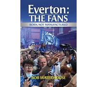 Everton: The Fans: Born, Not Manufactured
