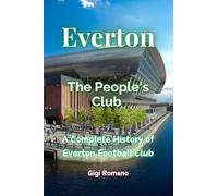 Everton: The People's Club - a Complete History of Everton Football Cl