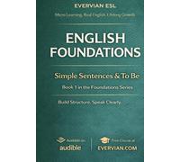 Evervian English Foundations 1: Simple Sentences and To Be: Beginner ESL Grammar Workbook for Adults | A1 English Practice with Am, Is, Are, ... Activities (Evervian English Learning Series)