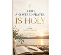 Every Answered Prayer Is Holy: A 30-Day Devotional Journal for Recognizing the God Who Responds: Practicing Gratitude and Recognizing God's Hand in Your Everyday Life
