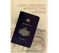 Every Assistance and Protection: A history of the Australian Passport
