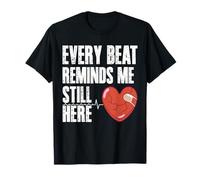 Every Beat Reminds Me Still Here Heart Surgery T-Shirt