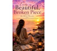 Every Beautiful, Broken Piece: A Literary Contemplative Novel