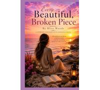 Every Beautiful, Broken Piece: A Literary Contemplative Novel