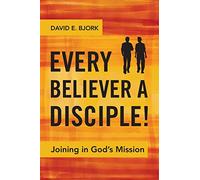 Every Believer a Disciple!: Joining in God's Mission