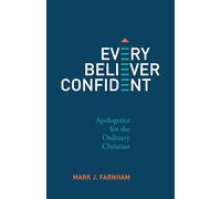 Every Believer Confident: Apologetics for the Ordinary Christian