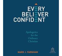 Every Believer Confident: Apologetics for the Ordinary Christian
