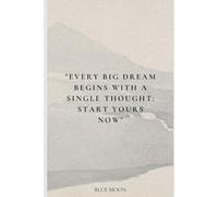 Every Big Dream Begins with a Single Thought: Lined Notebook for Creators - 100 Pages: To inspire action and help turn your dreams into reality