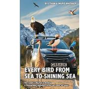 Every Bird from Sea to Shining Sea: One Couple's Big Year in Birding - A Photographic Adventure Across the Lower 48 States