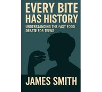 Every Bite Has History: Understanding the Fast Food Debate For Teens (Split Decisions)