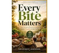 Every Bite Matters: Even Small Food Choices Shape Health, Freedom & the Future