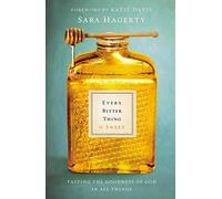 Every Bitter Thing Is Sweet: Tasting the Goodness of God in All Things