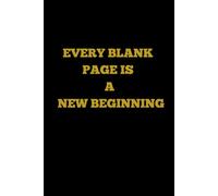 EVERY BLANK PAGE IS A NEW BEGINNING: Embrace the Unknown, Unlock Creativity, and Rewrite Your Story