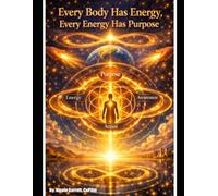 Every Body has Energy and Every Energy has Purpose