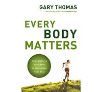 Every Body Matters: Strengthening Your Body to Strengthen Your Soul
