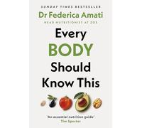 Every Body Should Know This: The Science of Eating for a Lifetime of Health