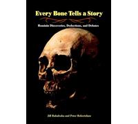 Every Bone Tells a Story: Hominin Discoveries, Deductions, and Debates