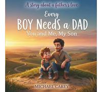 Every Boy needs a Dad. You and Me, My Son. (Why We Need Each Other)