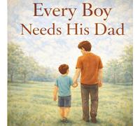 Every Boy needs his Dad: 20 short stories revealing why a boy needs his Daddy