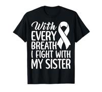 Every Breath I Fight with My Sister - Lung Cancer Support T-Shirt