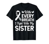 Every Breath I Fight with My Sister - Lung Cancer T-Shirt
