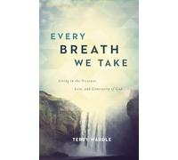 Every Breath We Take: Living in the Presence, Love, and Generosity of God