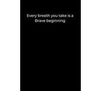 Every Breath You Take Is a Brave Beginning: A Minimalist Black Journal for Gentle Starts and Quiet Strength | 6x9 Lined Notebook for Healing, Resilience, and Self-Discovery