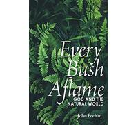 Every Bush Aflame: Science God and the Natural World