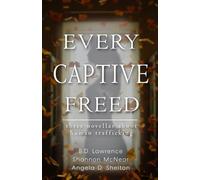 Every Captive Freed: Three Novellas About Human Trafficking (Brave Author Novella Collections)