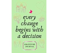 Every Change Begins With A Decision: Motivational Lined Notebook for Daily Writing, Notes, Ideas, Reflections, Gratitude, and Self-Growth
