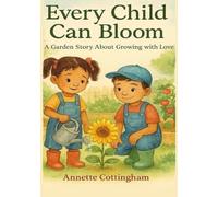 Every Child Can Bloom: A Garden Story About Growing Strong, Kind, and With Love