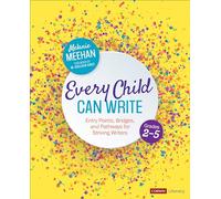 Every Child Can Write, Grades 2-5: Entry Points, Bridges, and Pathways for Striving Writers (Corwin Literacy): Entry Points, Bridges, and Pathways for Striving Writers