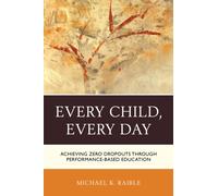 Every Child, Every Day : Achieving Zero Dropouts through Performance-Based Education