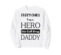 Every child has a hero we call our dad Sweatshirt