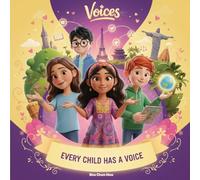 Every Child Has a Voice: A Children’s Story About Speaking Up, Kindness, and Making a Difference (Voices of Kindness Series)