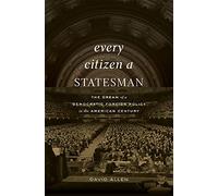 Every Citizen a Statesman: The Dream of a Democratic Foreign Policy in the American Century