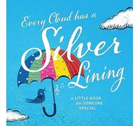 Every Cloud Has a Silver Lining: A Little Book for Someone Special (Allsorted Little Positivity series)