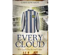 Every Cloud : The Story of How Leeds City Became Leeds United