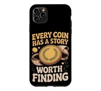 Every Coin Has a Story Worth Finding Collector Case for iPhone 11 Pro Max